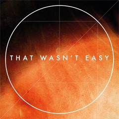 That Wasn't Easy