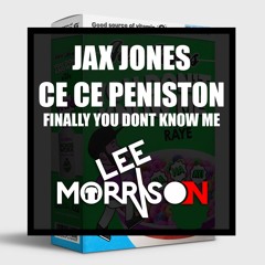 Jax Jones ft Ce Ce Peniston - Finally You Dont Know Me (Lee Morrison Mashup) DOWNLOAD LINK BELOW