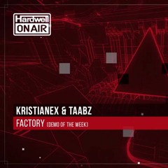 Kristianex & Taabz - Factory (HARDWELL ON AIR #308 DEMO OF THE WEEK RIP)