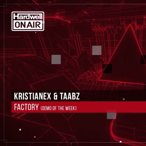 Kristianex & Taabz - Factory (HARDWELL ON AIR #308 DEMO OF THE WEEK RIP)