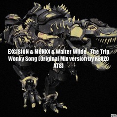 EXCISION & MONXX & Walter Wilde - The Trip Wonky Song (Original Mix Version By RENZO ATS)