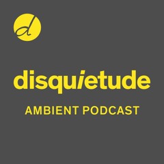 Disquietude Ambient Podcast 0001