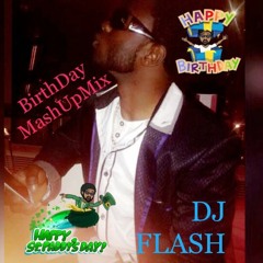 DJ FLASH  BIRTHDAY MASHUP!!!!!!! 2017