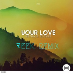 Metrix & ZOOMZE - Your Love(Reek Remix)