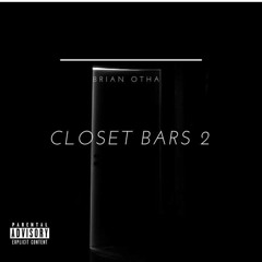Closet Bars 2 [Prod. by Brian Otha]