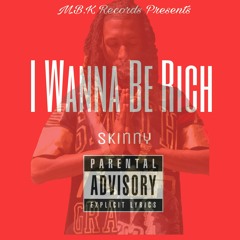 Skinny - I Wanna Be Rich