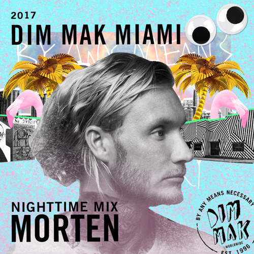 DIM MAK Miami 2017: Nighttime Mix by MORTEN