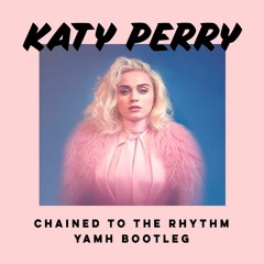 Katy Perry - Chained To The Rhythm ft. Skip Marley (YAMH Bootleg)