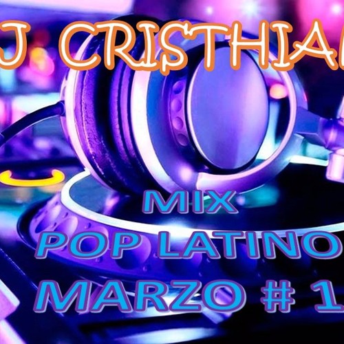 MIX POP LATINO MARZO 2017 - - -- DJ CRISTHIAN