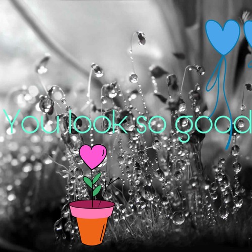 You look so good meme