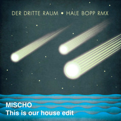 Der dritte raum - Hale bopp (Mischo "this is our house" edit)