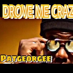 Patgeorgee Drove Me Crazy remix