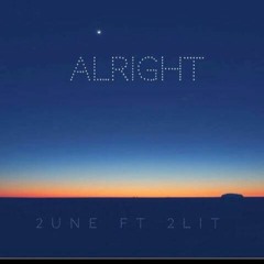2une - Alright Ft 2Lit (Prod By. K-Dawg)