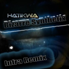 Hatikwa - Bizarre Synthetix (Infra Remix)