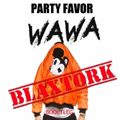 Party Favor - WAWA (Blaxtork Bootleg) FREE DONWLOAD [[↻ Repost PLEASE :D]]