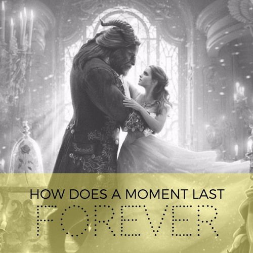 Stream How Does A Moment Last Forever [COVER] - Beauty and the Beast by  lauratheexplorer | Listen online for free on SoundCloud