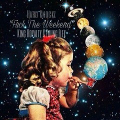 Fuck The Weekend Feat. King Royalty