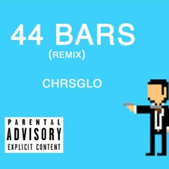 44 Bars (chrsglo remix)