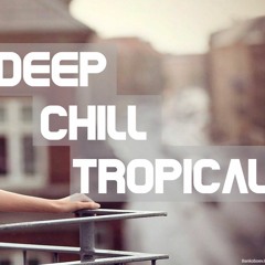 Tropical House/ Deep/ Chill