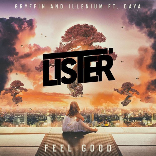 Stream Feel Good Lister Bootleg Gryffin Illenium Ft Daya By Lister 2nd Listen Online For Free On Soundcloud