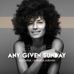 Magnifik Feat Andrea Kirwin - Any Given Sunday