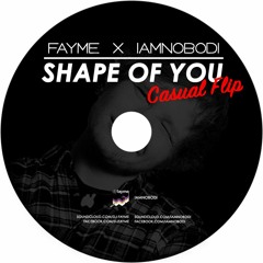 FAYME x IAMNOBODI - Shape of you (Casual Flip)