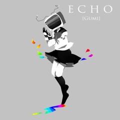 Gumi - ECHO (Cover by JubyPhonic)