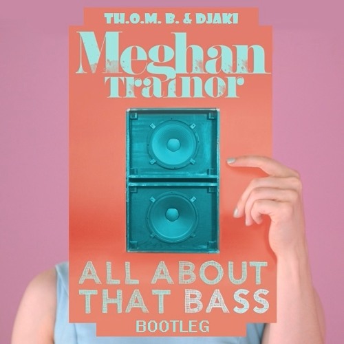 Meghan Trainor - All About That Bass (TH.O.M. B. & DJaKi Bootleg)[Click "Buy" for FREE DL]