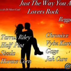 Just The Way You Are (Lovers Rock 2017 Mix) Tarrus Riley, Chronixx, Half Pint