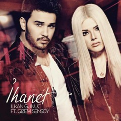 İlkan Günüç Feat. Gizem Şensoy - İhanet