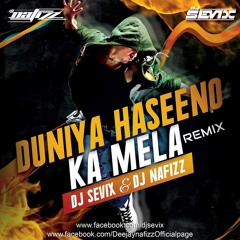 Duniya Haseenon Ka Mela - Remix - DJ Sevix & DJ Nafizz