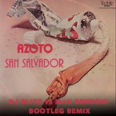 Azoto - San Salvador (Dj Blitz Vs Max Benzoni 2k17 Bootleg)