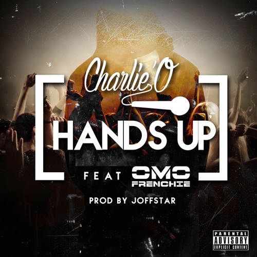 CharlieO Ft Omo Frenchie - Hands Up, Prod by Joffstar