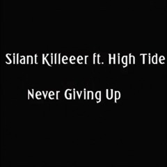 Silant Killeeer ft. High Tide- Never Giving Up