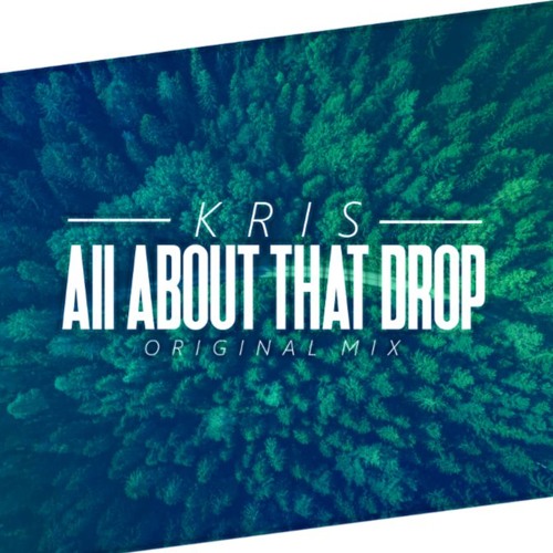 Kris - All About That Drop ( Original Mix )