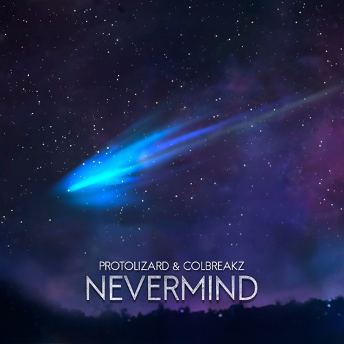 Protolizard & ColBreakz - Nevermind