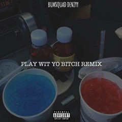 Denzyy - Play Wit Yo Bitchhh (Remix)(Freestyle)
