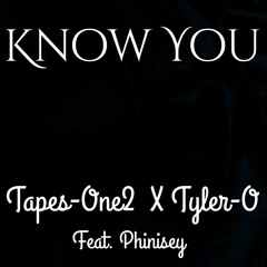 Know You - Tapes-One2 & Tyler-O Feat. Phinisey