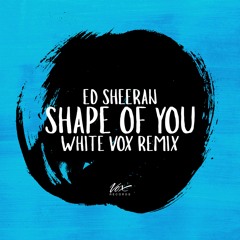 ShapeOfYou (White Vox Bootleg) [Free DL]
