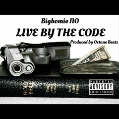 Bighomie N.O. LIVE BY THE CODE Produced by Octane Beats