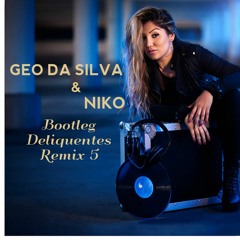 Geo Da Silva & Niko - Bootleg Deliquentes Remix 5