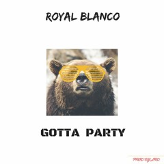 ROYAL BLANCO - GOTTA PARTY