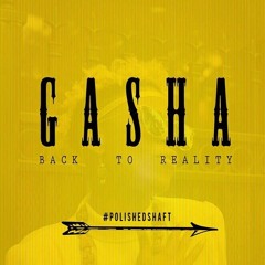 Gasha _ Back To Reality _ (Prod By Magic Fingaz).mp3
