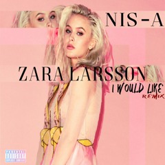 Stream Zara Larsson - I Would Like (NIS - A Remix) by Anis Nezzar | Listen  online for free on SoundCloud