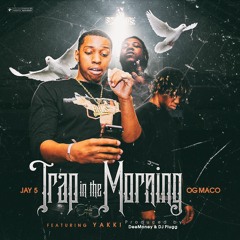 DeeMoney - Trap In The Morning  Feat Jay 5 X OG Maco X Yakki [Prod.By DeeMoney & DJ PLugg ]