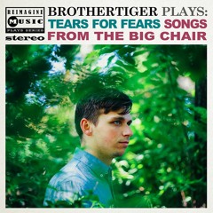 Brothertiger Plays Tears For Fears Songs From The Big Chair