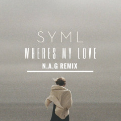 SYML - Wheres My Love (N.A.G Remix)