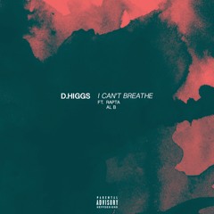 I Can't Breathe (Ft. Rapta & AL B) [Prod. D.Higgs]