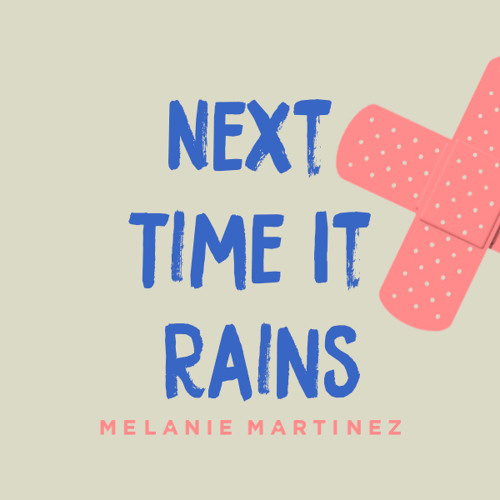 Next Time It Rains - Melanie Martinez