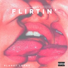 FLIRTIN' - PLANET LORAX - Lash Vanegro & Tokyo (Prod.Tokyo The Producer)